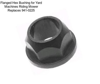 Flanged Hex Bushing for Yard Machines Riding Mower Replaces 941-0225