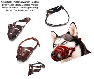 Adjustable Pet Dog Muzzle Leather Breathable Mesh Muzzles Mouth Mask Anti Bark Chewing Barking Brown For Pet Dog S M L