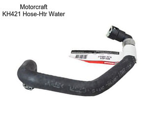 Motorcraft KH421 Hose-Htr Water