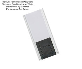 PlexiDor Performance Pet Doors Electronic Dog Door Large White Door Mount by PlexiDor Performance Pet Doors