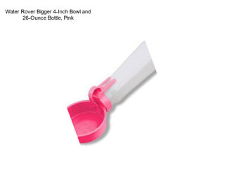 Water Rover Bigger 4-Inch Bowl and 26-Ounce Bottle, Pink