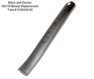 Black and Decker NS118 Blower Replacement Tube # 5104248-00