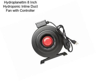 Hydroplanettm 8 Inch Hydroponic Inline Duct Fan with Controller