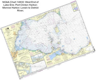 NOAA Chart 14830: West End of Lake Erie; Port Clinton Harbor; Monroe Harbor; Lorain to Detriot River;