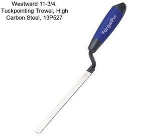 Westward 11-3/4, Tuckpointing Trowel, High Carbon Steel, 13P527