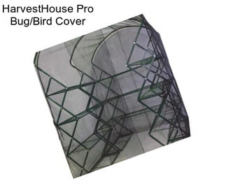 HarvestHouse Pro Bug/Bird Cover