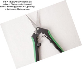 INFINITE LEAFS Pruner sharp scissor, Stainless steel curved blade, trimming garden tool, pruning snip flowers, Hydroponics.