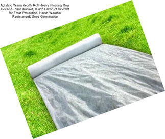 Agfabric Warm Worth Roll Heavy Floating Row Cover & Plant Blanket, 0.9oz Fabric of 6x250ft for Frost Protection, Harsh Weather Resistance& Seed Germination