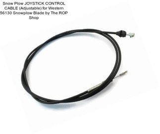 Snow Plow JOYSTICK CONTROL CABLE (Adjustable) for Western 56130 Snowplow Blade by The ROP Shop