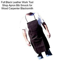 Full Black Leather Work Tool Shop Apron Bib Smock for Wood Carpenter Blacksmith