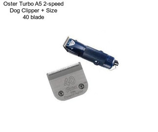 Oster Turbo A5 2-speed Dog Clipper + Size 40 blade