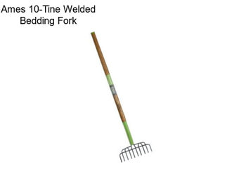 Ames 10-Tine Welded Bedding Fork