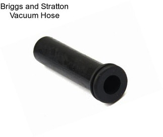 Briggs and Stratton Vacuum Hose