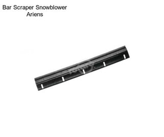 Bar Scraper Snowblower Ariens