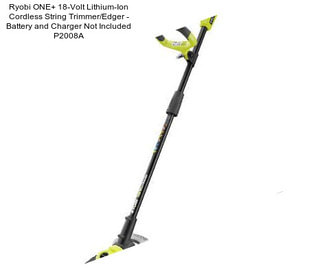 Ryobi ONE+ 18-Volt Lithium-Ion Cordless String Trimmer/Edger - Battery and Charger Not Included P2008A