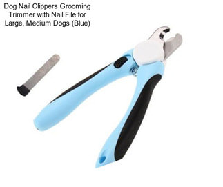 Dog Nail Clippers Grooming Trimmer with Nail File for Large, Medium Dogs (Blue)