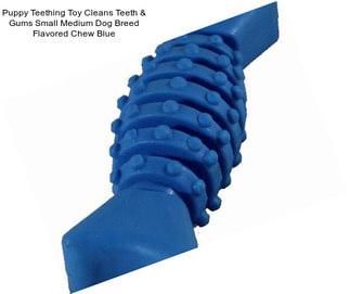 Puppy Teething Toy Cleans Teeth & Gums Small Medium Dog Breed Flavored Chew Blue