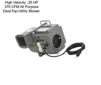 High Velocity .25 HP 370 CFM All Purpose DeskTop-Utility Blower