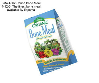 BM4 4-1/2-Pound Bone Meal 4-12-0, The finest bone meal available By Espoma