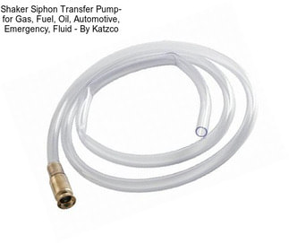 Shaker Siphon Transfer Pump- for Gas, Fuel, Oil, Automotive, Emergency, Fluid - By Katzco