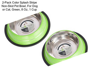 2-Pack Color Splash Stripe Non-Skid Pet Bowl, For Dog or Cat, Green, 8 Oz, 1 Cup