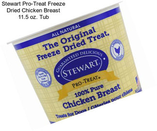 Stewart Pro-Treat Freeze Dried Chicken Breast 11.5 oz. Tub