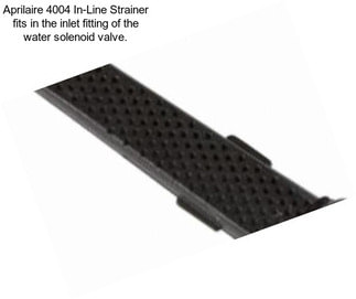 Aprilaire 4004 In-Line Strainer fits in the inlet fitting of the water solenoid valve.