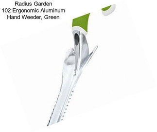 Radius Garden 102 Ergonomic Aluminum Hand Weeder, Green