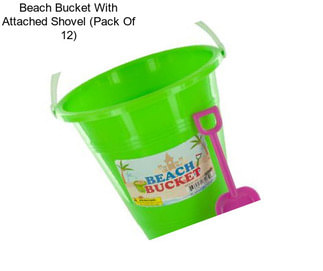 Beach Bucket With Attached Shovel (Pack Of 12)