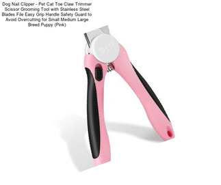 Dog Nail Clipper - Pet Cat Toe Claw Trimmer Scissor Grooming Tool with Stainless Steel Blades File Easy Grip Handle Safety Guard to Avoid Overcutting for Small Medium Large Breed Puppy (Pink)