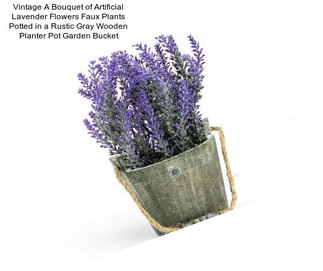 Vintage A Bouquet of Artificial Lavender Flowers Faux Plants Potted in a Rustic Gray Wooden Planter Pot Garden Bucket