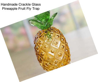 Handmade Crackle Glass Pineapple Fruit Fly Trap
