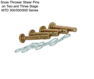 Snow Thrower Shear Pins on Two and Three Stage MTD 300/500/600 Series