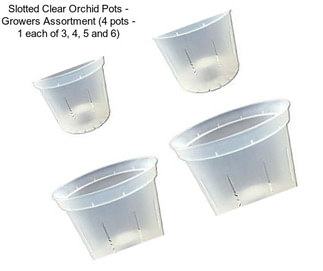Slotted Clear Orchid Pots - Growers Assortment (4 pots - 1 each of 3\