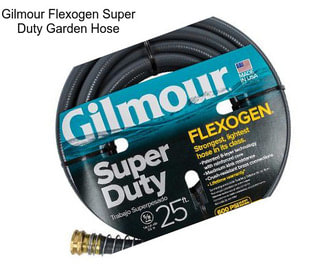 Gilmour Flexogen Super Duty Garden Hose