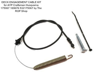DECK ENGAGEMENT CABLE KIT for AYP Craftsman Husqvarna 175067 169676 532175067 by The ROP Shop