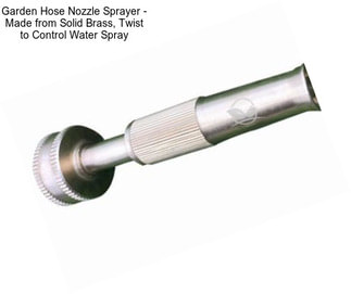 Garden Hose Nozzle Sprayer - Made from Solid Brass, Twist to Control Water Spray