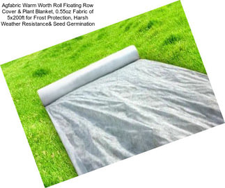 Agfabric Warm Worth Roll Floating Row Cover & Plant Blanket, 0.55oz Fabric of 5x200ft for Frost Protection, Harsh Weather Resistance& Seed Germination