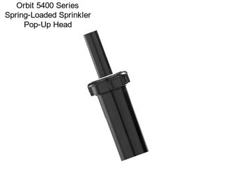 Orbit 5400 Series Spring-Loaded Sprinkler Pop-Up Head