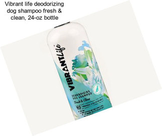 Vibrant life deodorizing dog shampoo fresh & clean, 24-oz bottle