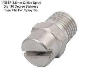 1/4BSP 3.6mm Orifice Spray Dia 110 Degree Stainless Steel Flat Fan Spray Tip