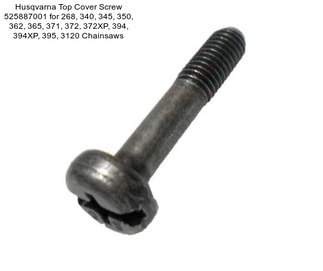 Husqvarna Top Cover Screw 525887001 for 268, 340, 345, 350, 362, 365, 371, 372, 372XP, 394, 394XP, 395, 3120 Chainsaws