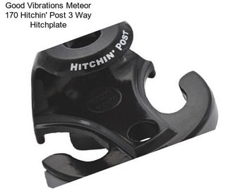 Good Vibrations Meteor 170 Hitchin\' Post 3 Way Hitchplate