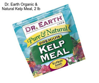 Dr. Earth Organic & Natural Kelp Meal, 2 lb