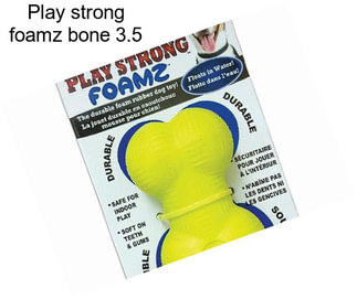 Play strong foamz bone 3.5\
