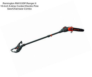 Remington RM1035P Ranger II 10-Inch 8-Amp Corded Electric Pole Saw/Chainsaw Combo