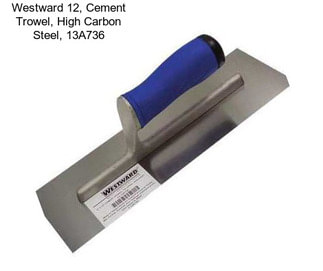 Westward 12, Cement Trowel, High Carbon Steel, 13A736