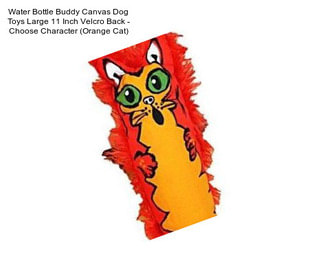 Water Bottle Buddy Canvas Dog Toys Large 11 Inch Velcro Back - Choose Character (Orange Cat)