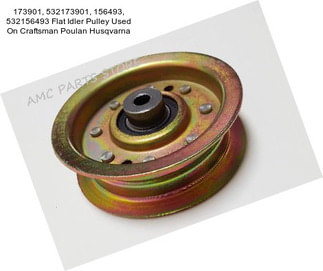 173901, 532173901, 156493, 532156493 Flat Idler Pulley Used On Craftsman Poulan Husqvarna