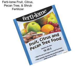 Ferti-lome Fruit, Citrus, Pecan Tree, & Shrub Fertilizer